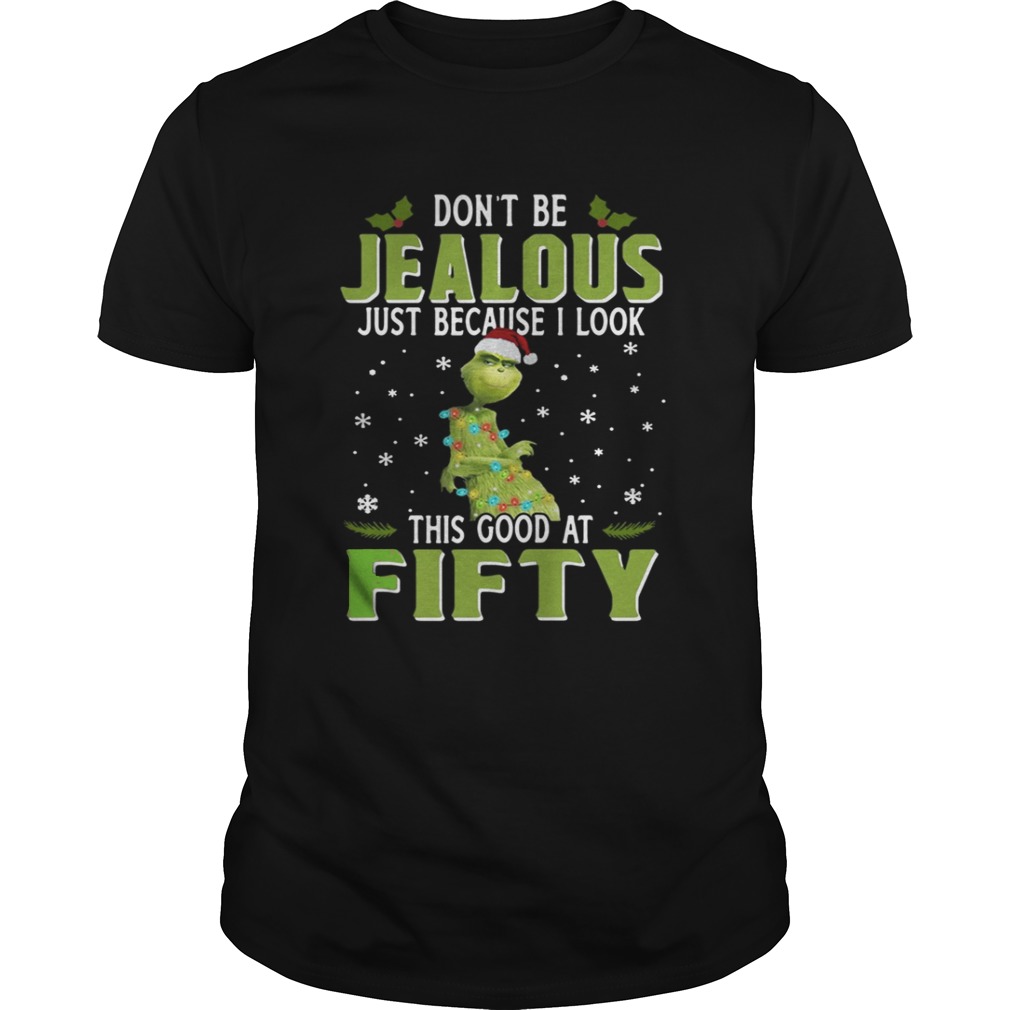 Grinch Don’t Be Jealous Just Because I Look This Good At Fifty TShirt
