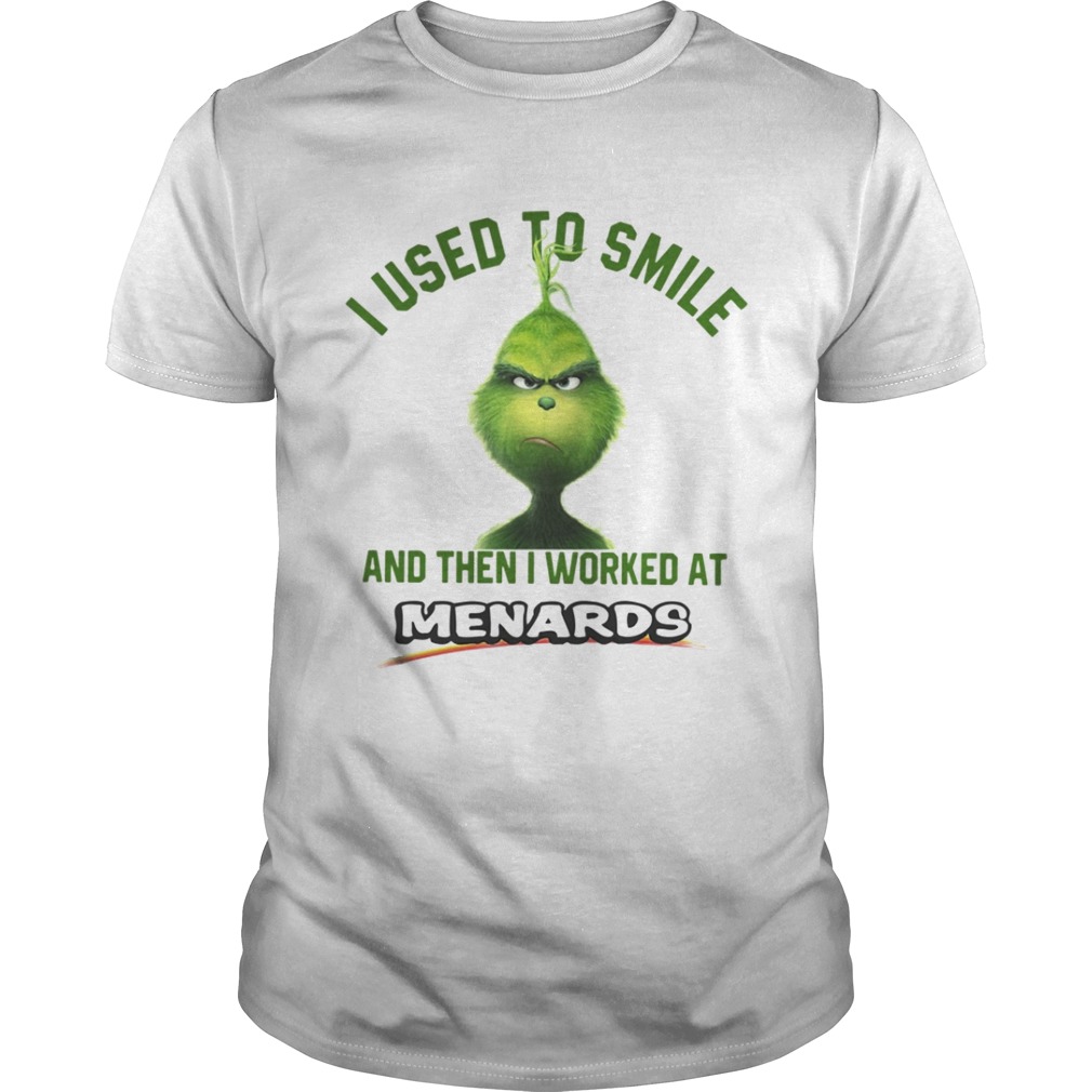 Grinch I used to smile and then I worked at Menards shirt