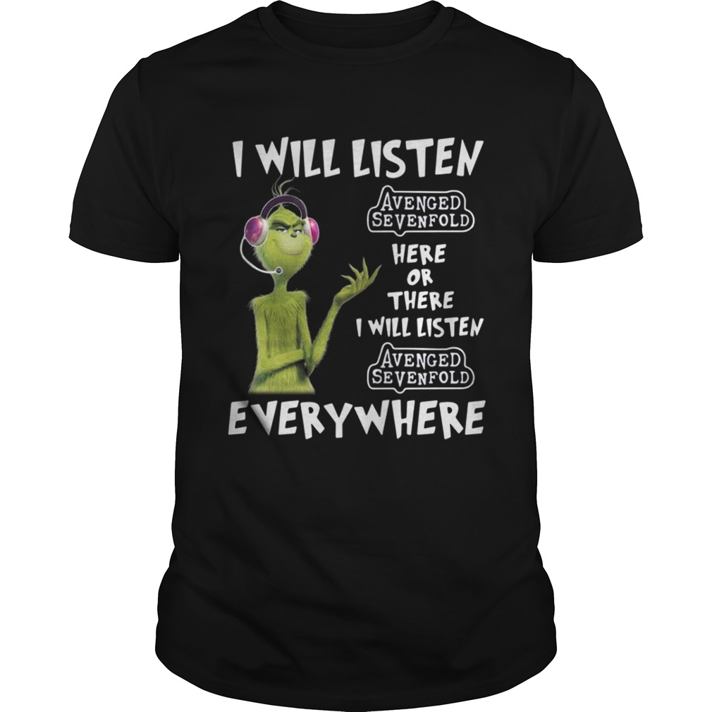 Grinch I will listen Avenged Sevenfold here or there or everywhere shirt