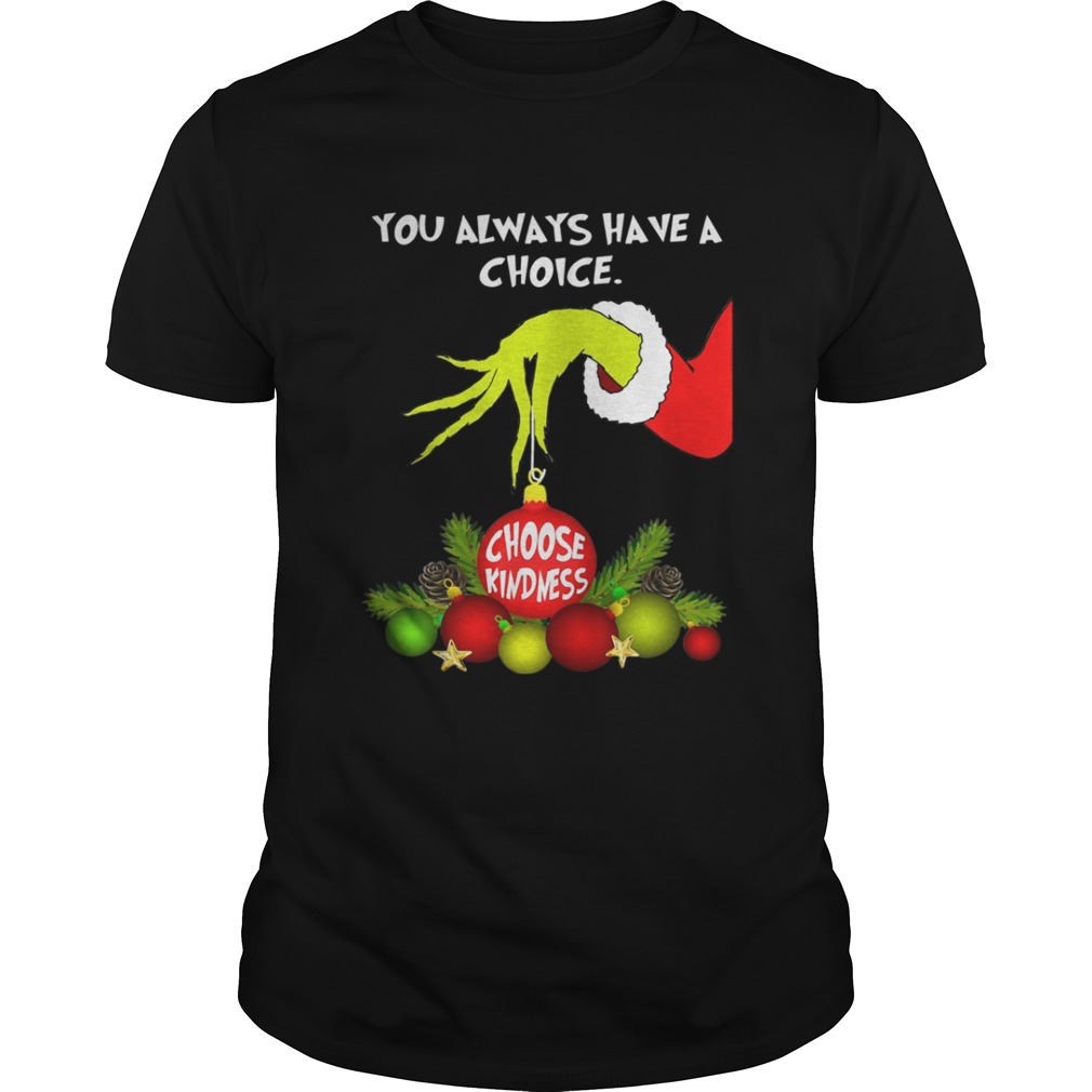 Grinch holding you always have a choice choose kindness shirt