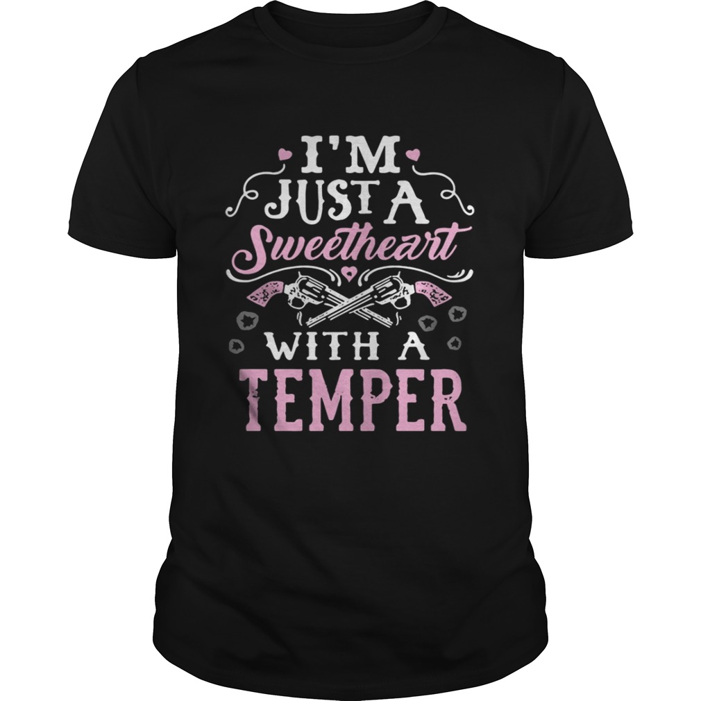 I’m Just A Sweetheart with a Temper Shirt