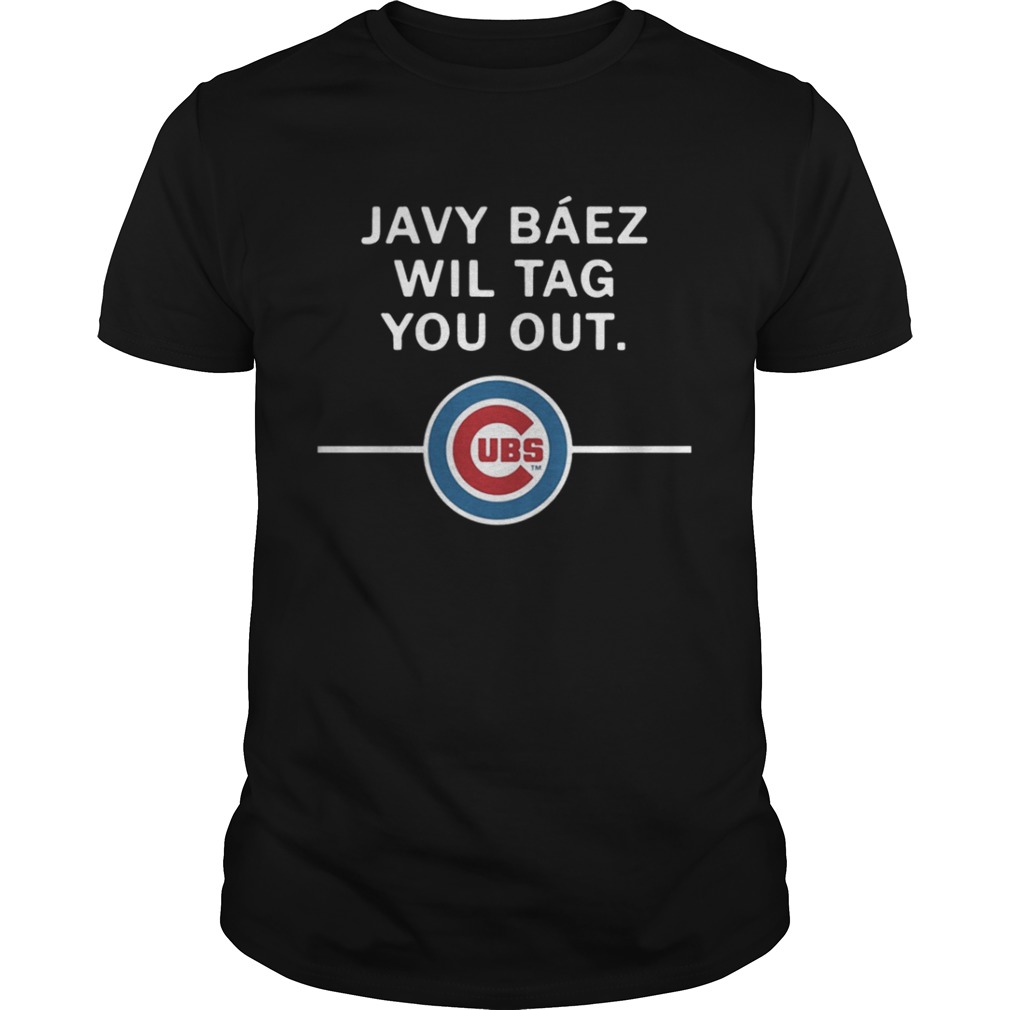 Javy Baez Wil Tag You Out Chicago Cubs shirt