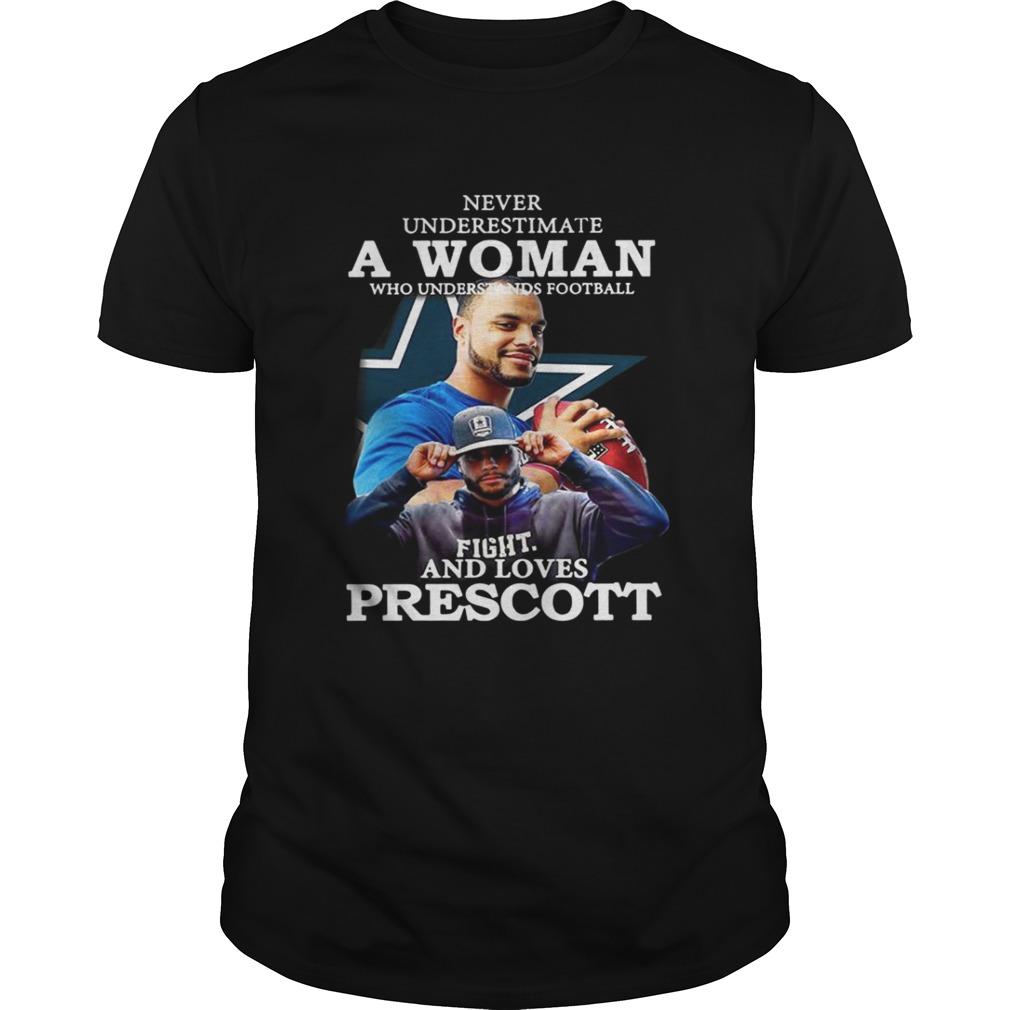 Never Underestimate a woman who understands football fight and loves prescott shirt