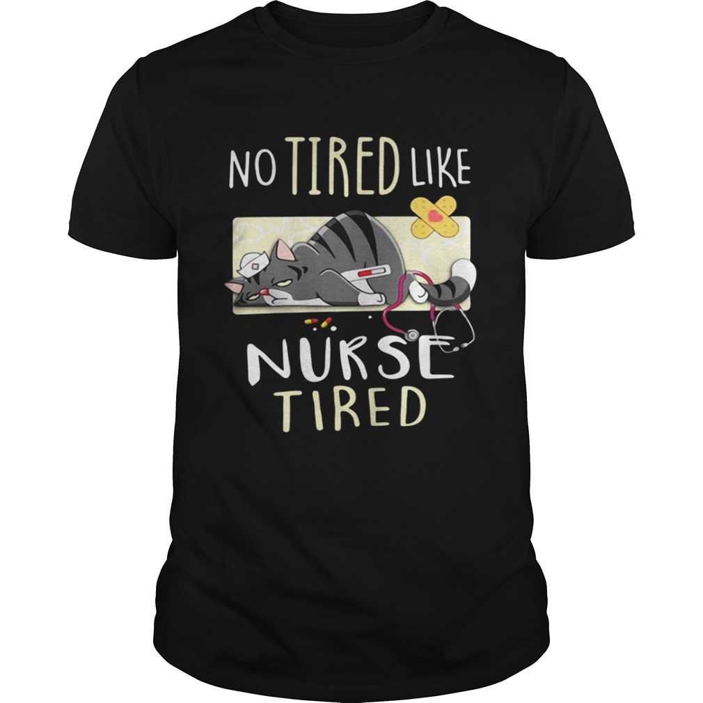 No tired like nurse tired cat shirt