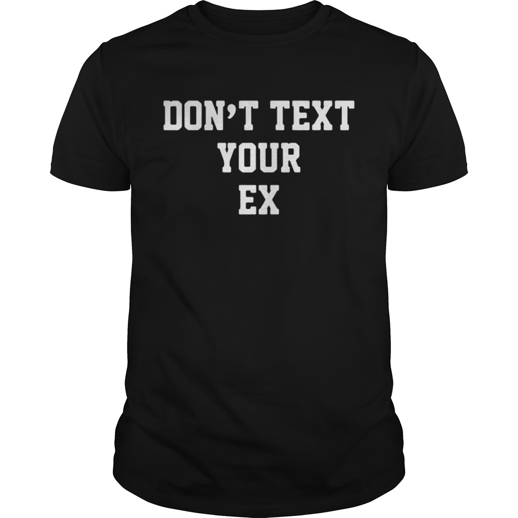 Official Don’t Text Your Ex Shirt