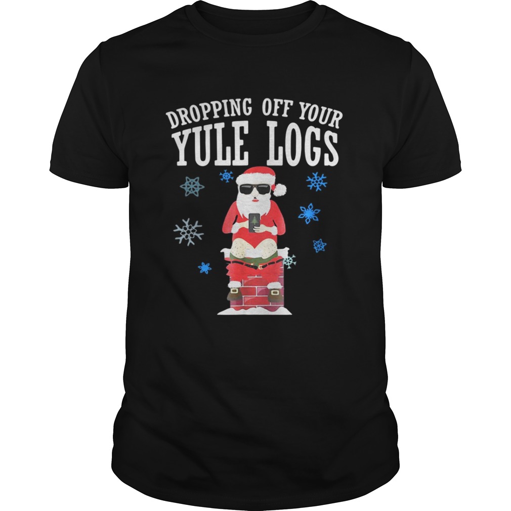 Santa Dropping Off Your Yule Logs Shirt