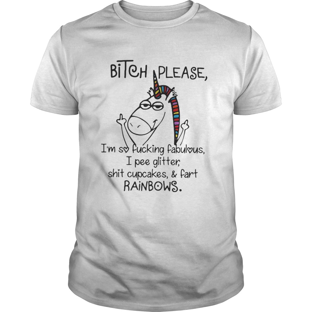 Unicorn bitch please I’m so fucking fabulous shirt