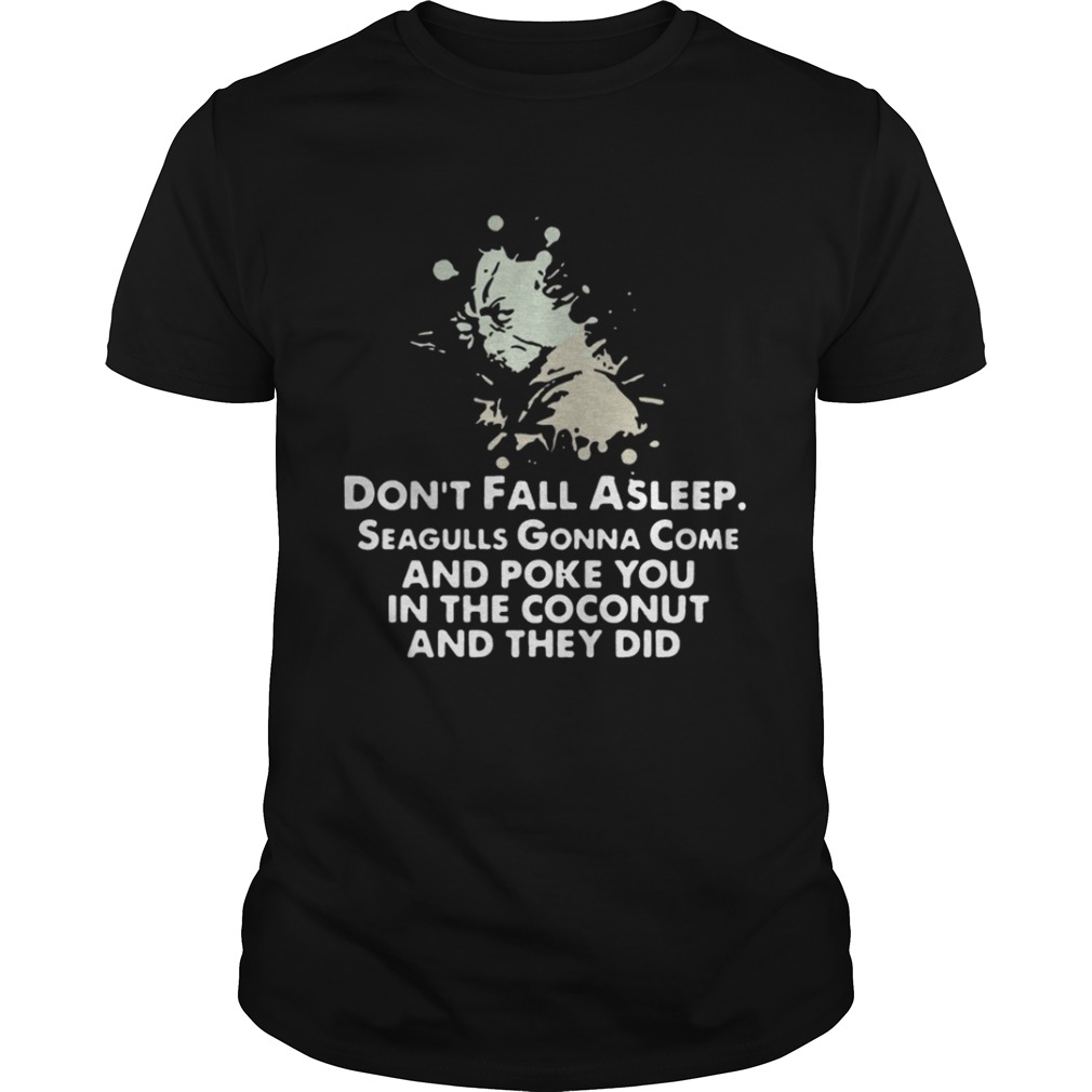 Yoda don’t fall asleep Seagulls gonna come and poke you in the shirt