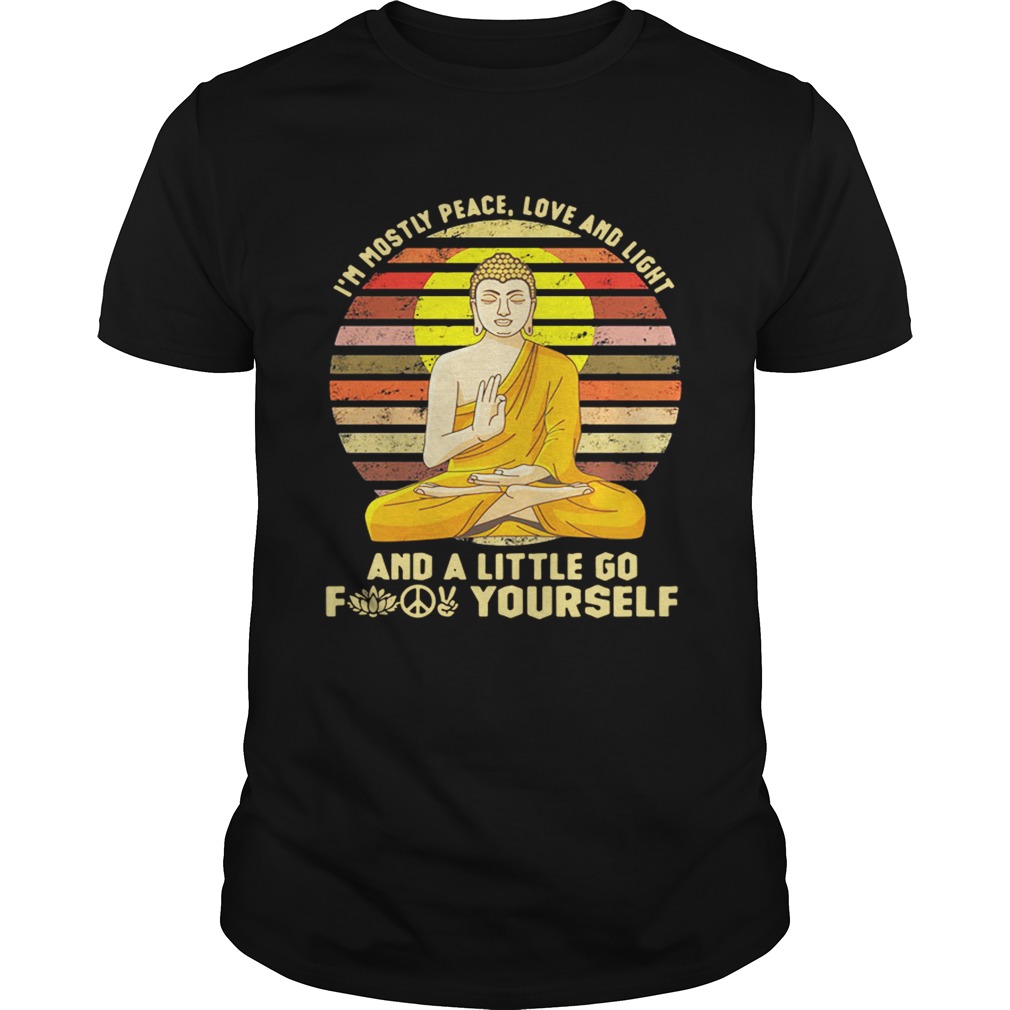 Buddha I’m mostly peace love and light and a little go fuck yourself retro shirt
