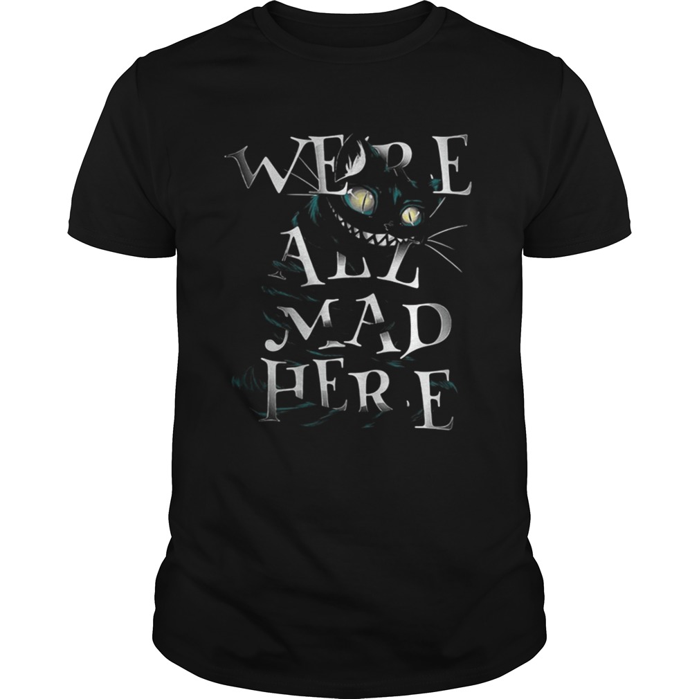 Cheshire Alice Cat We’re all mad here shirt