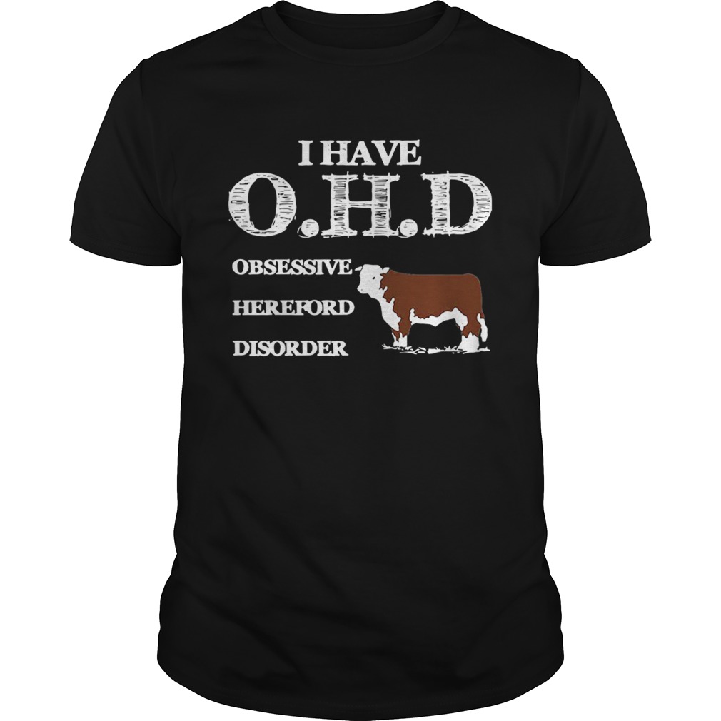 Dairy cows I have OHD Obsessive Hereford Disorder shirt