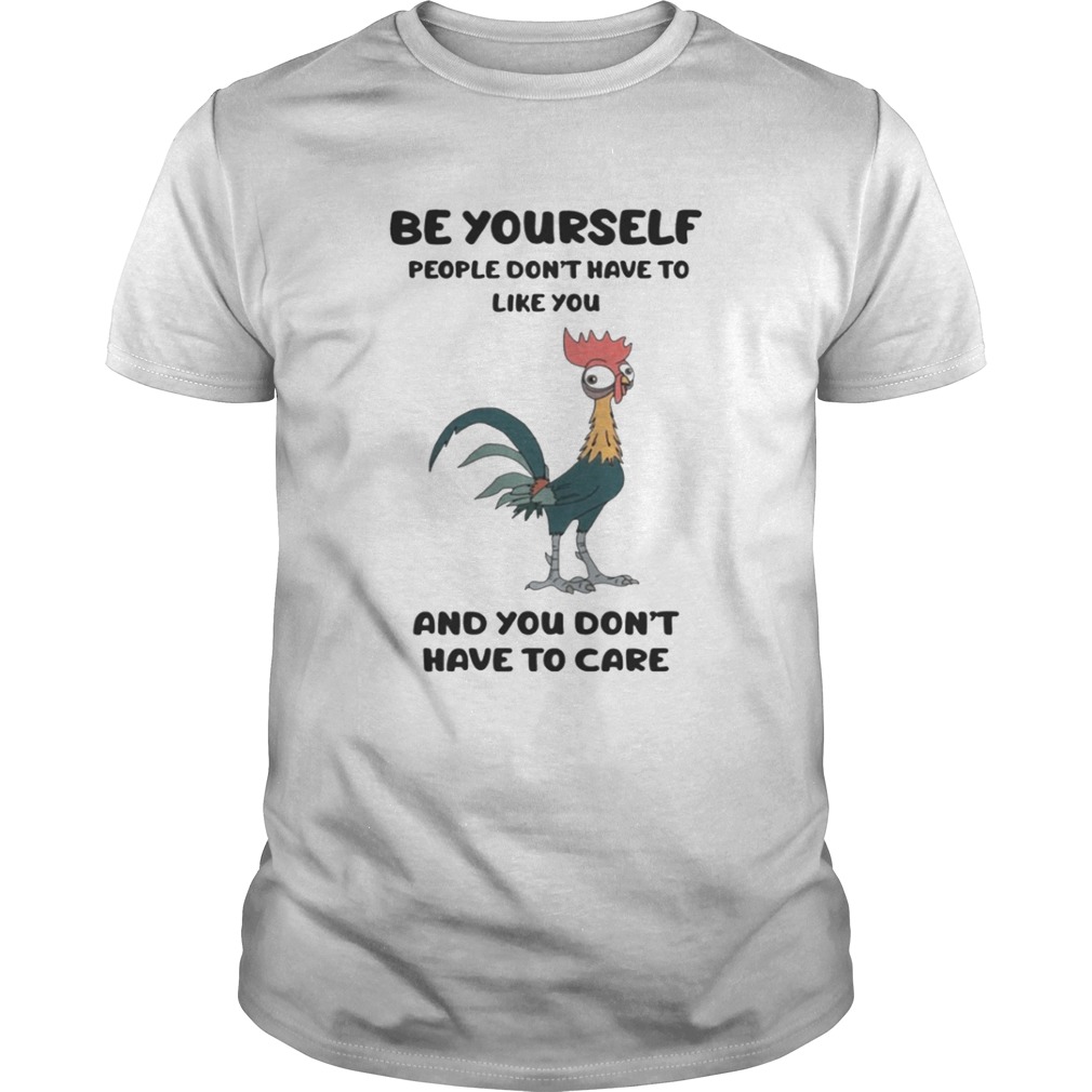 Hei Hei – Be Yourself People Don’t Have To Like You Shirt