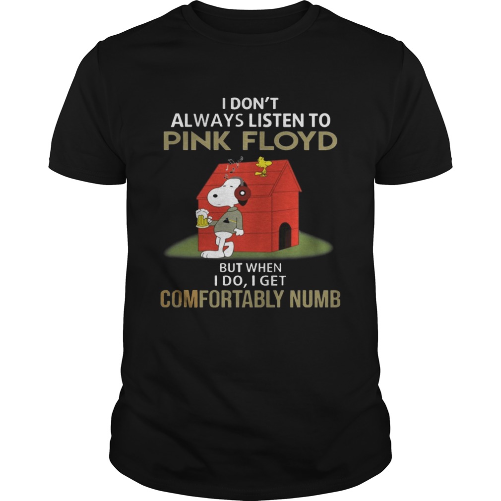 I don’t alway listen Pink Floyd But when I Do I get Comfortably Numb Snoopy T-shirt