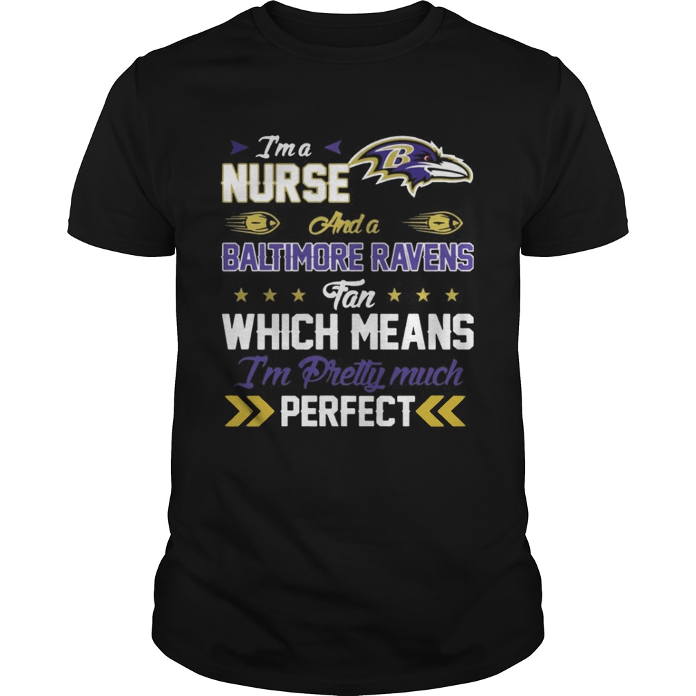 I’m A Nurse Ravens Fan And I’m Pretty Much Perfect Shirt