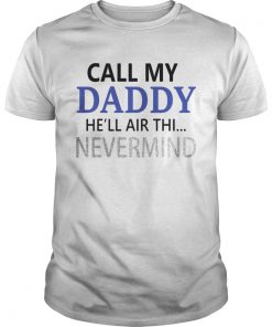 Guys Official Call my Daddy hell air thi nevermind shirt