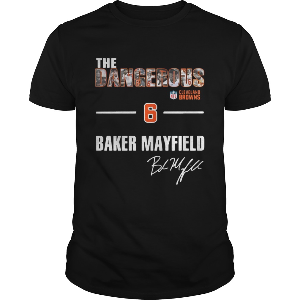 The Dangerous Cleveland Browns 6 Baker Mayfield shirt