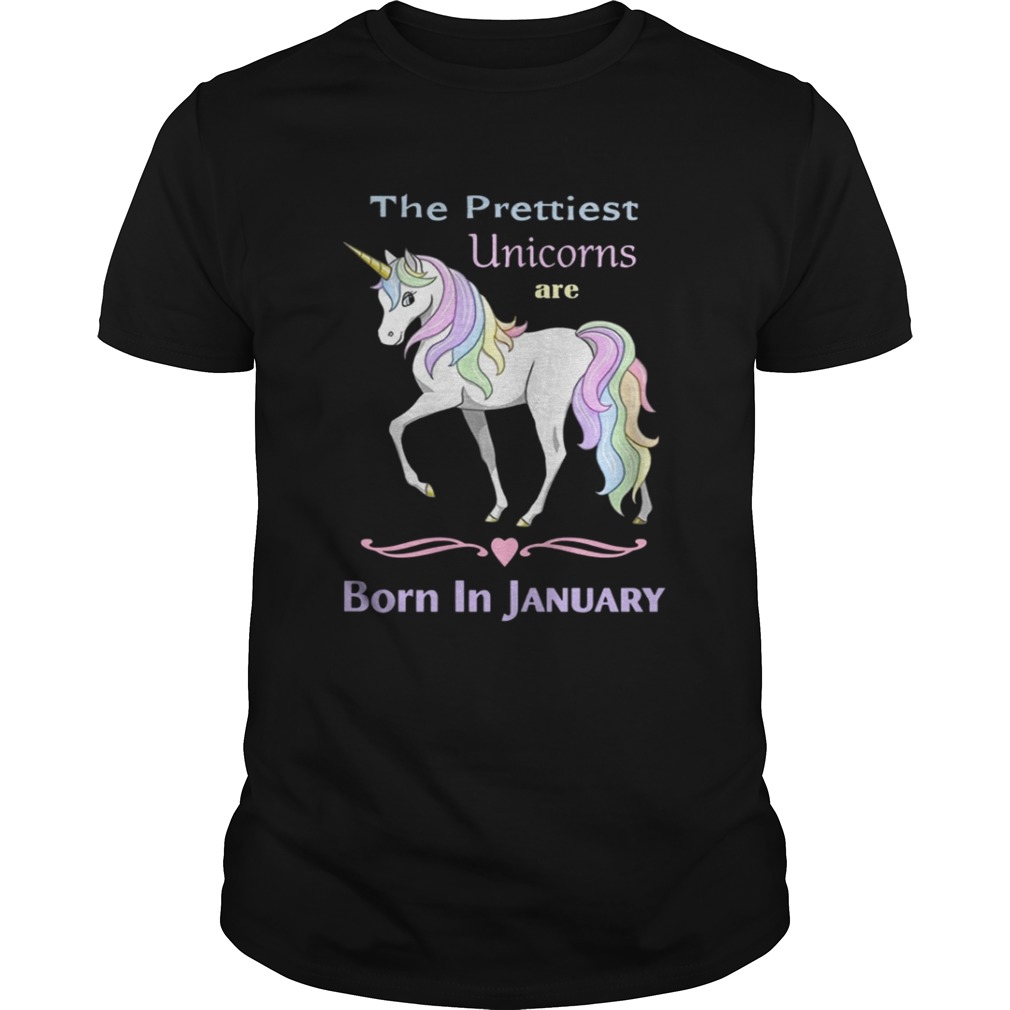 The prettiest unicorns are born in January shirt