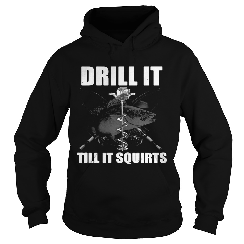 Drill It Till It Squirts Ice Fishing Shirt - Kingteeshop