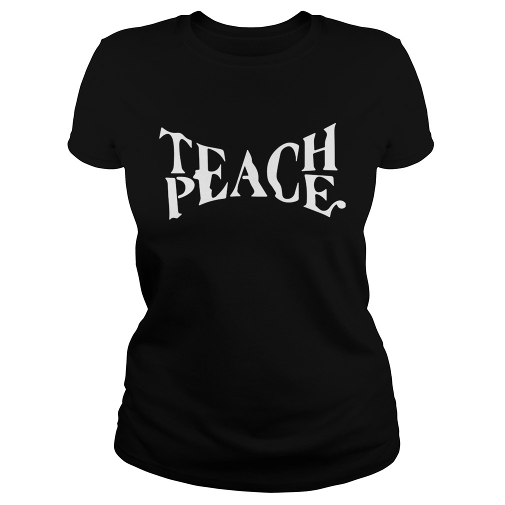 Teach Peace shirt - Kingteeshop