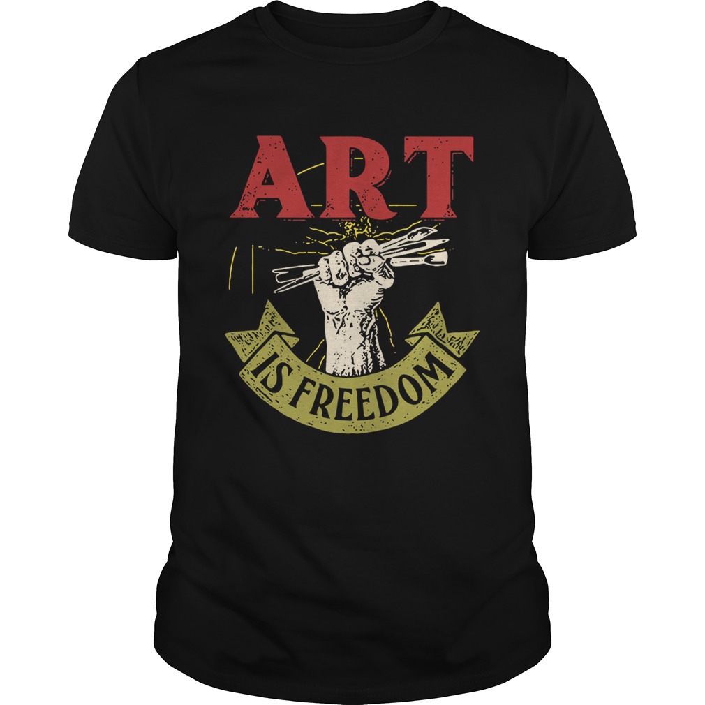 ART is freedom shirt