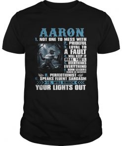 Guys Aaron not one to mess with prideful loyal to a fault will keep it shirt