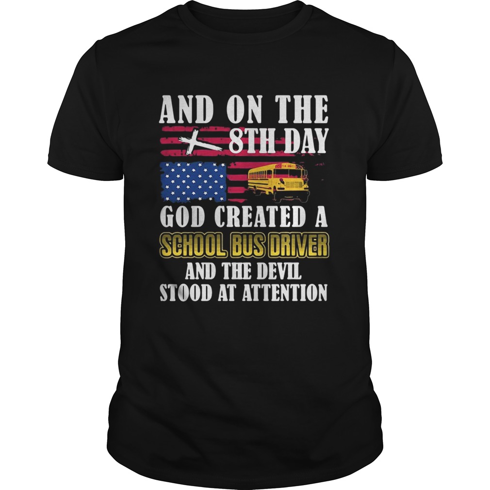 And on the 8th day god created a school bus driver and the devil stood at attention shirt