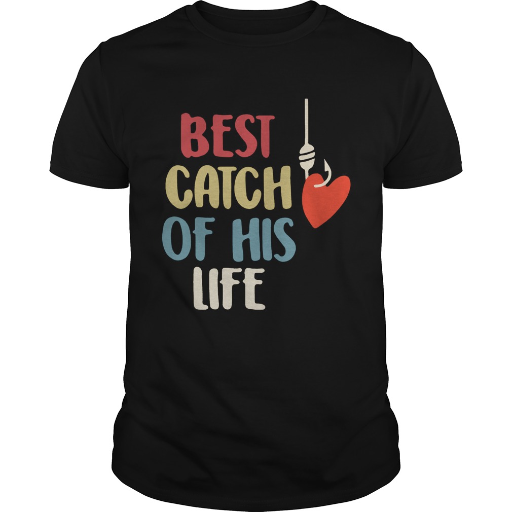 Best catch of his life shirt