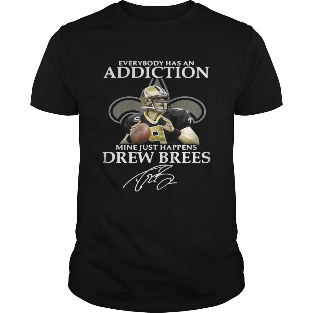 Everybody has an addiction mine just happens Drew Brees shirt