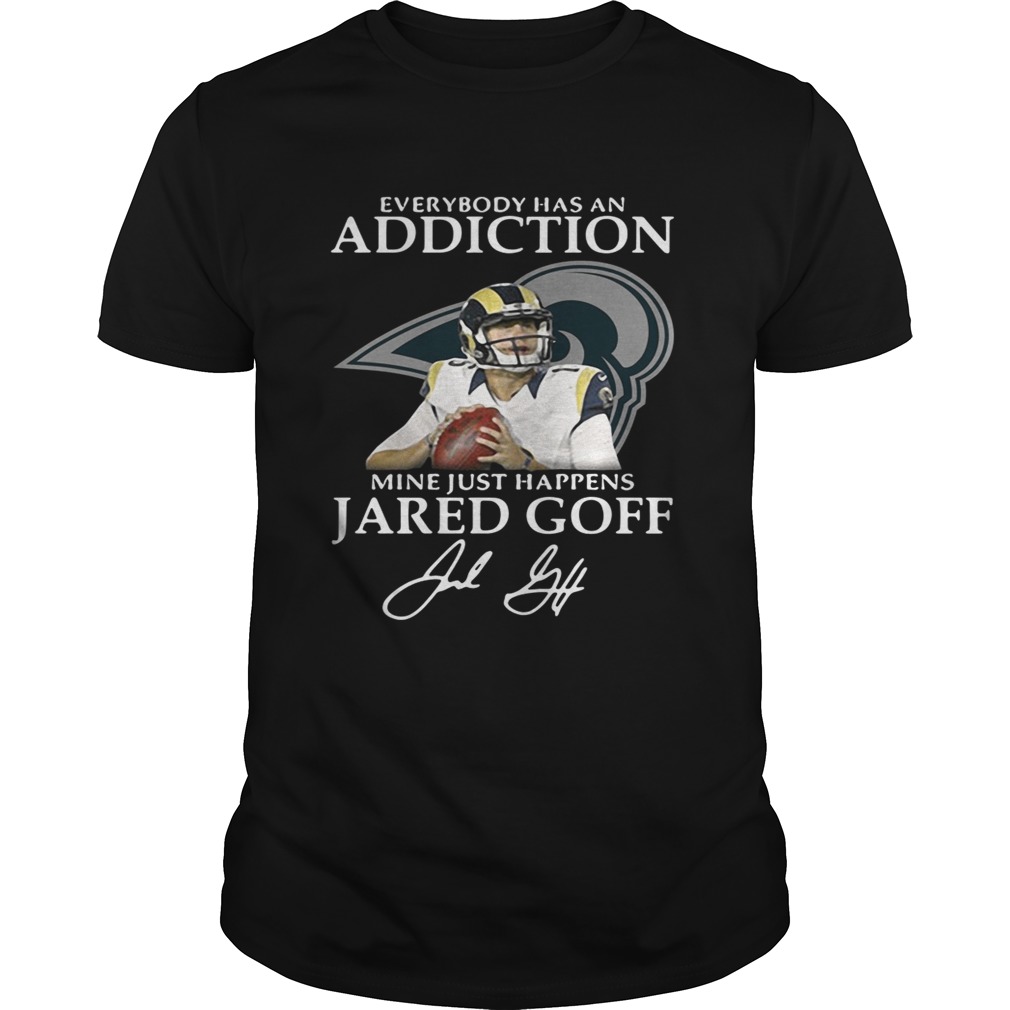 Everybody has an addiction mine just happens Jared Goff shirt