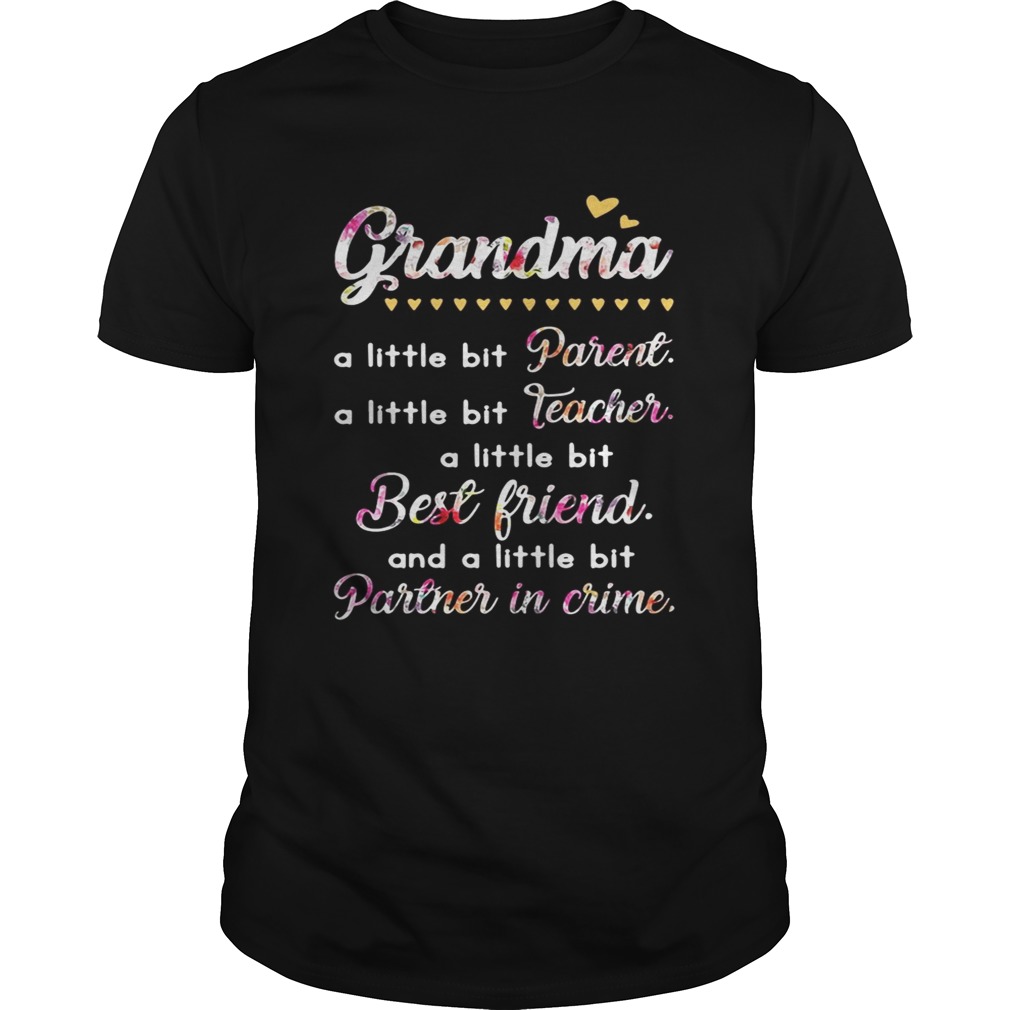 Grandma A Little Bit Parent A Little Bit Teacher I Little Bit Best Friend Shirt