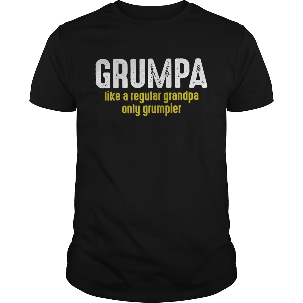 Grumpy like a regular grandpa only grumpier shirt