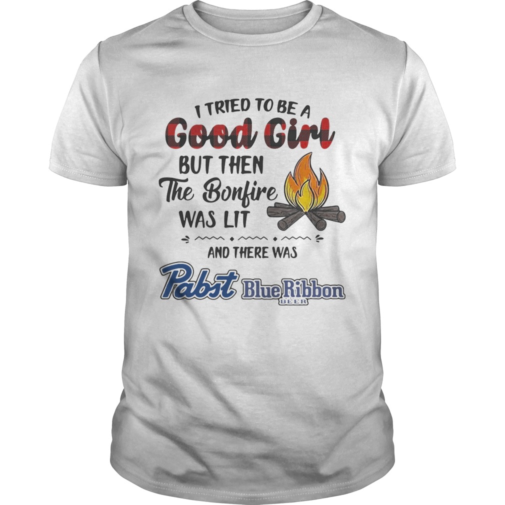 I tried to be a good girl but then the Bonfire was lit and there was Pabst Blue Ribbon Beer Light shirt