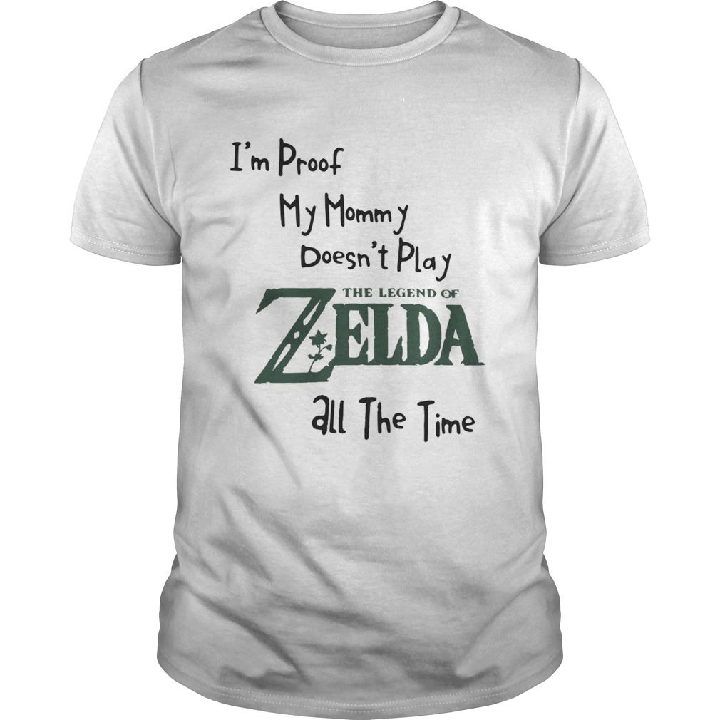 I’m proof my mommy doesn’t play the legend of Zelda all the time shirt