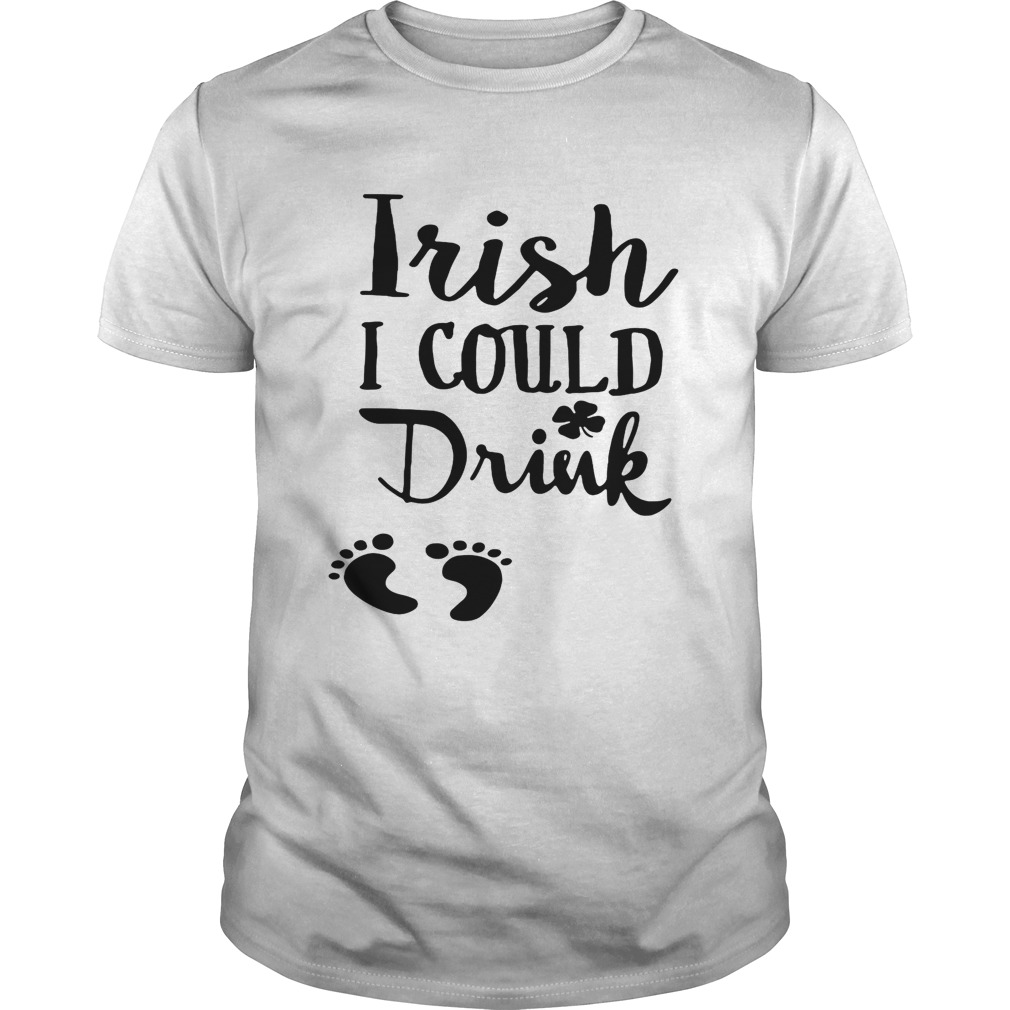 Irish I could drink shirt