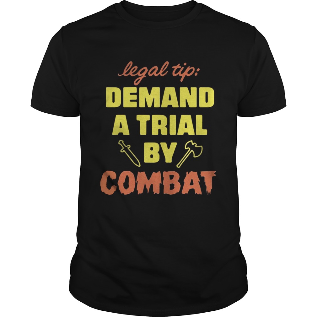 Legal Tip Demand A Trial By Combat Shirt