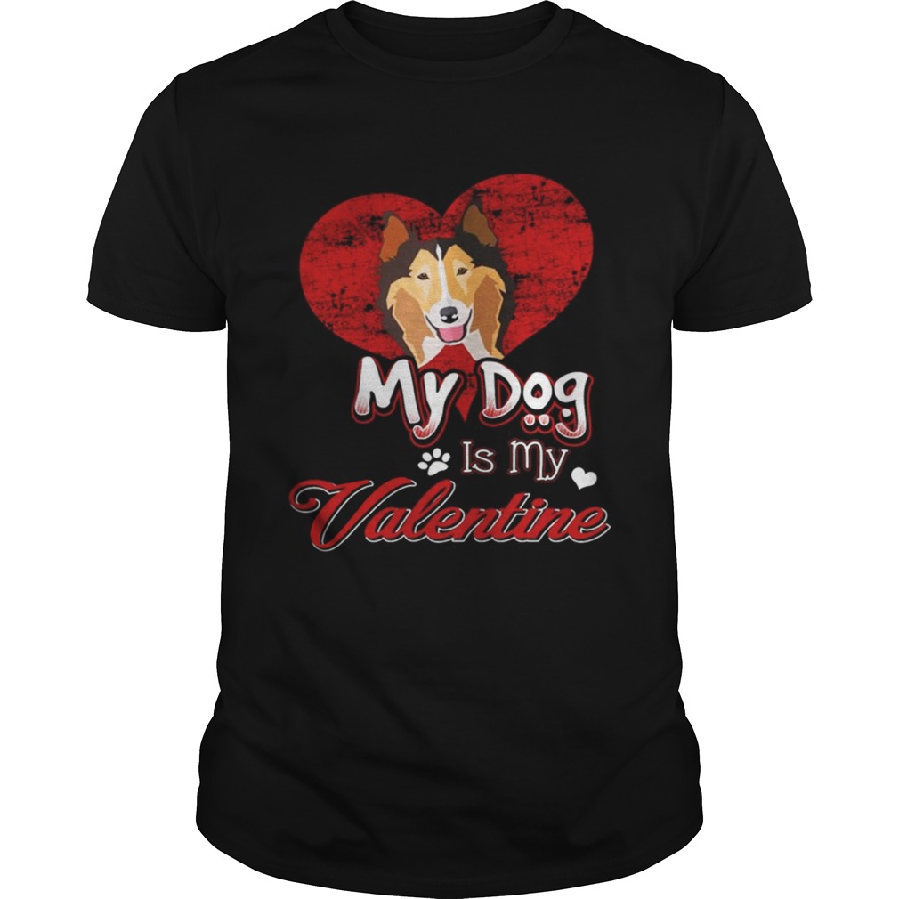 My Dog Is My valentine Rough Collie Shirt