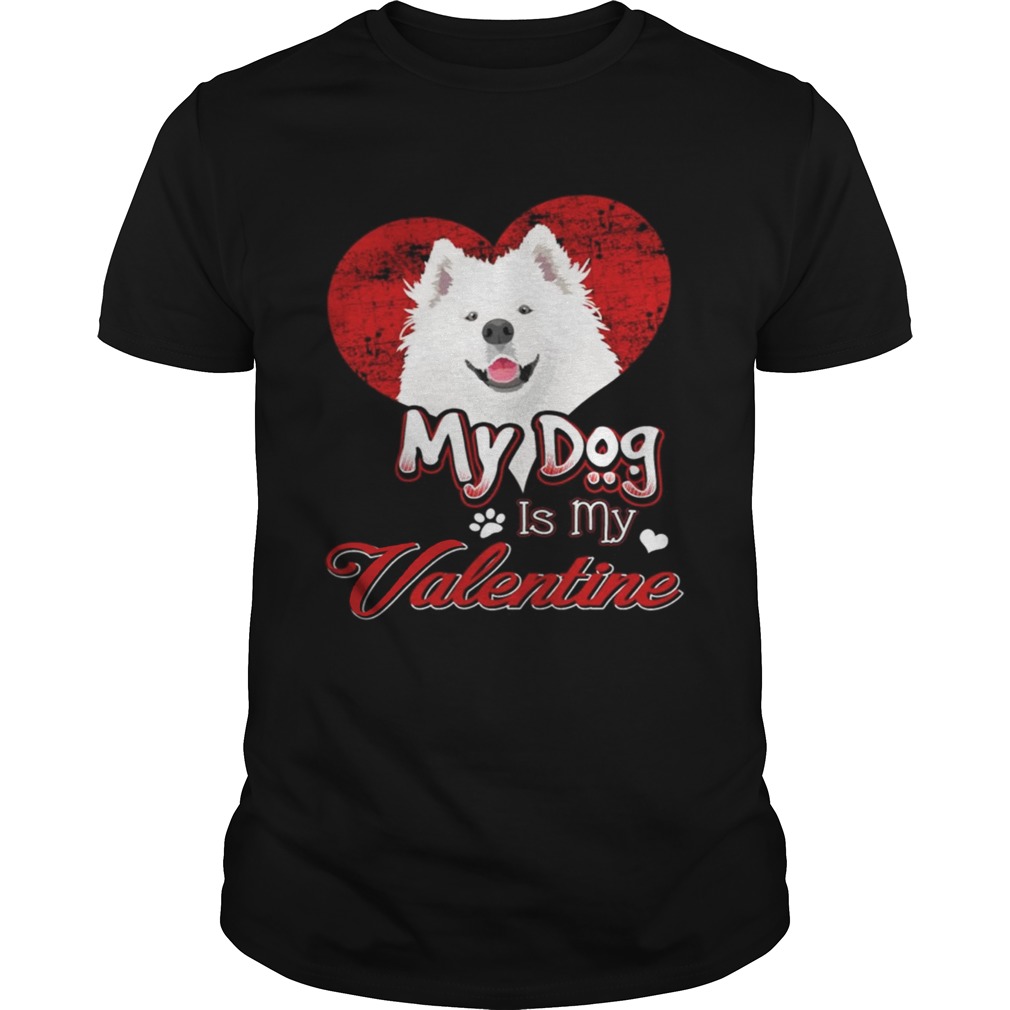 My Dog Is My valentine Samoyed Shirt
