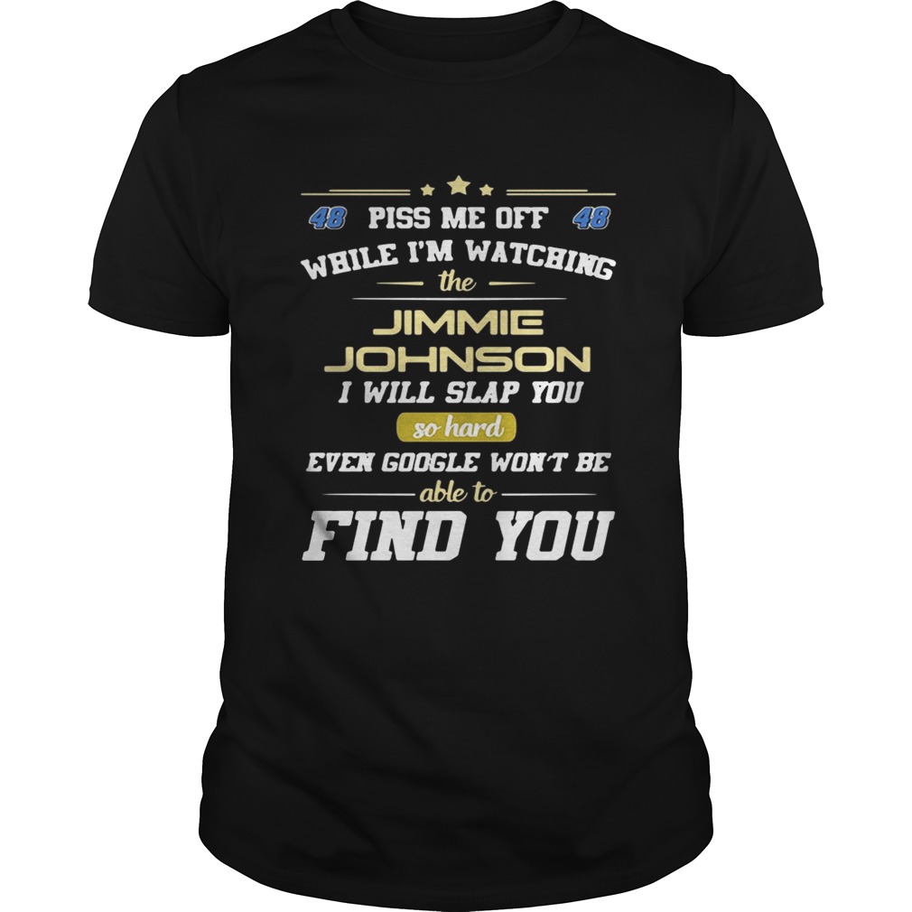 Piss me off while I’m watching the Jimmie Johnson I will slap you so hard shirt