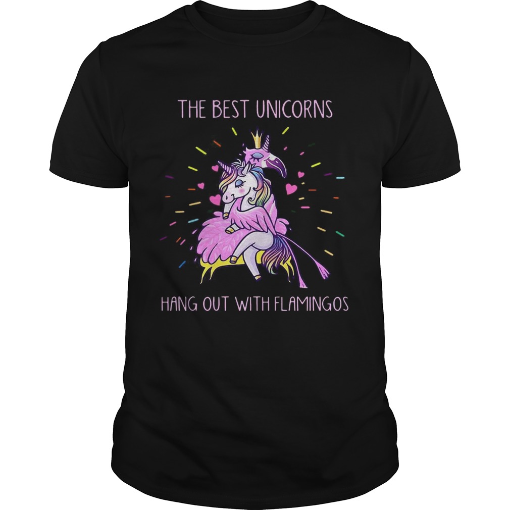 The best unicorns hang out with flamingos shirt