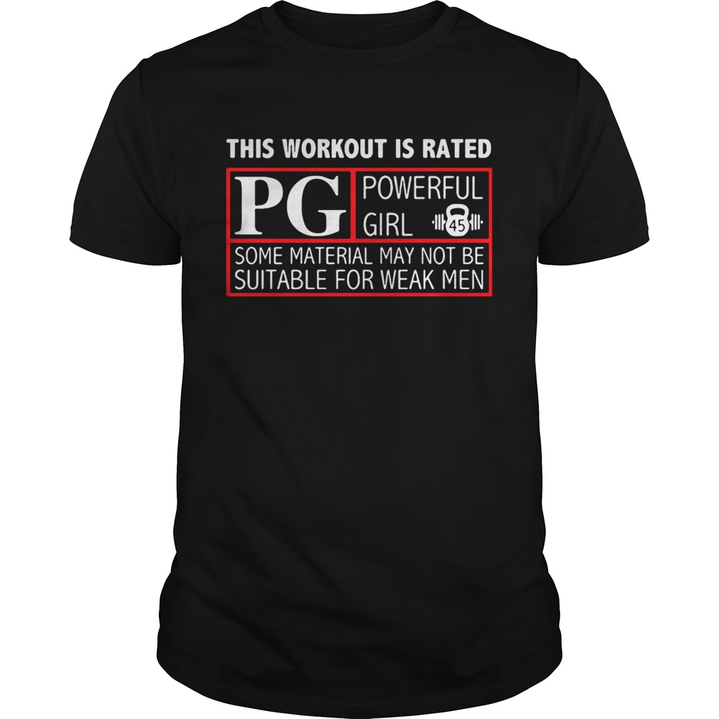 This workout is rated PG powerful girl some material may not be suitable for weak men shirt
