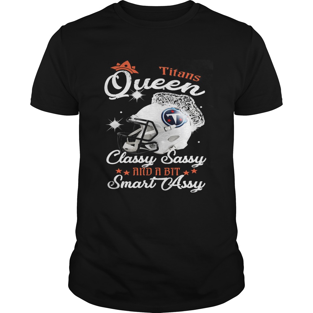 Titans Queen Classy Sassy And A Bit Smart Assy Shirt