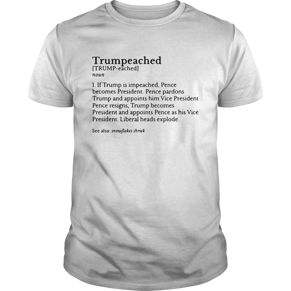 Trumpeached if Trump is impeached Pence becomes President shirt