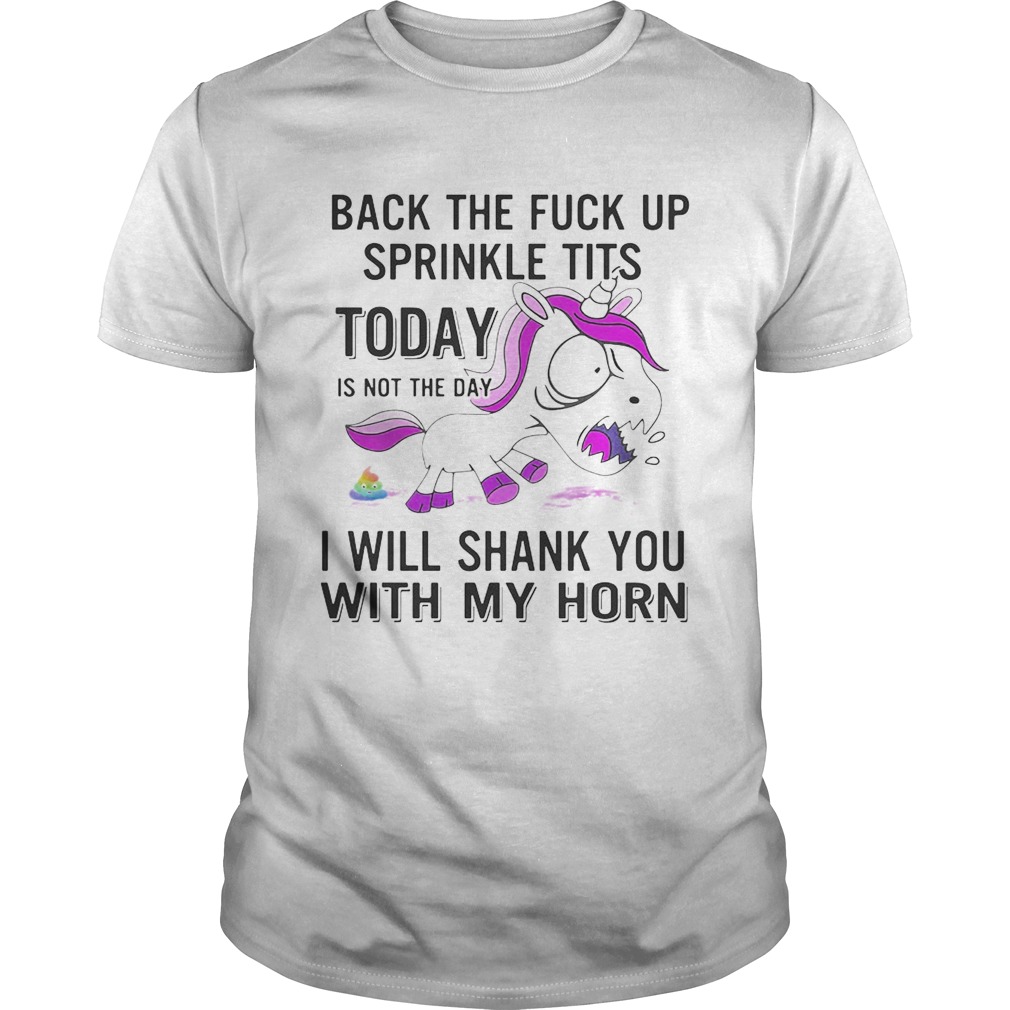 Unicorn Back The Fuck Up Sprinkle Tits Today Is Not The Day TShirt