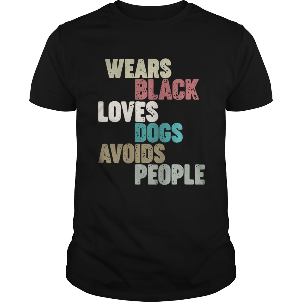 Wears black loves dogs avoids people shirt