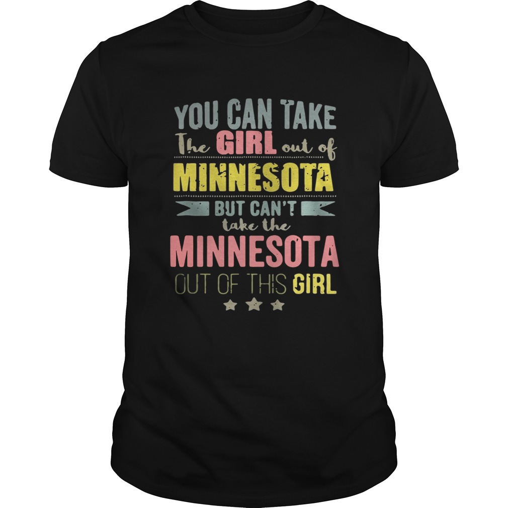 You can take the girl out of Minnesota but can’t take the Minnesota out of this girl shirt