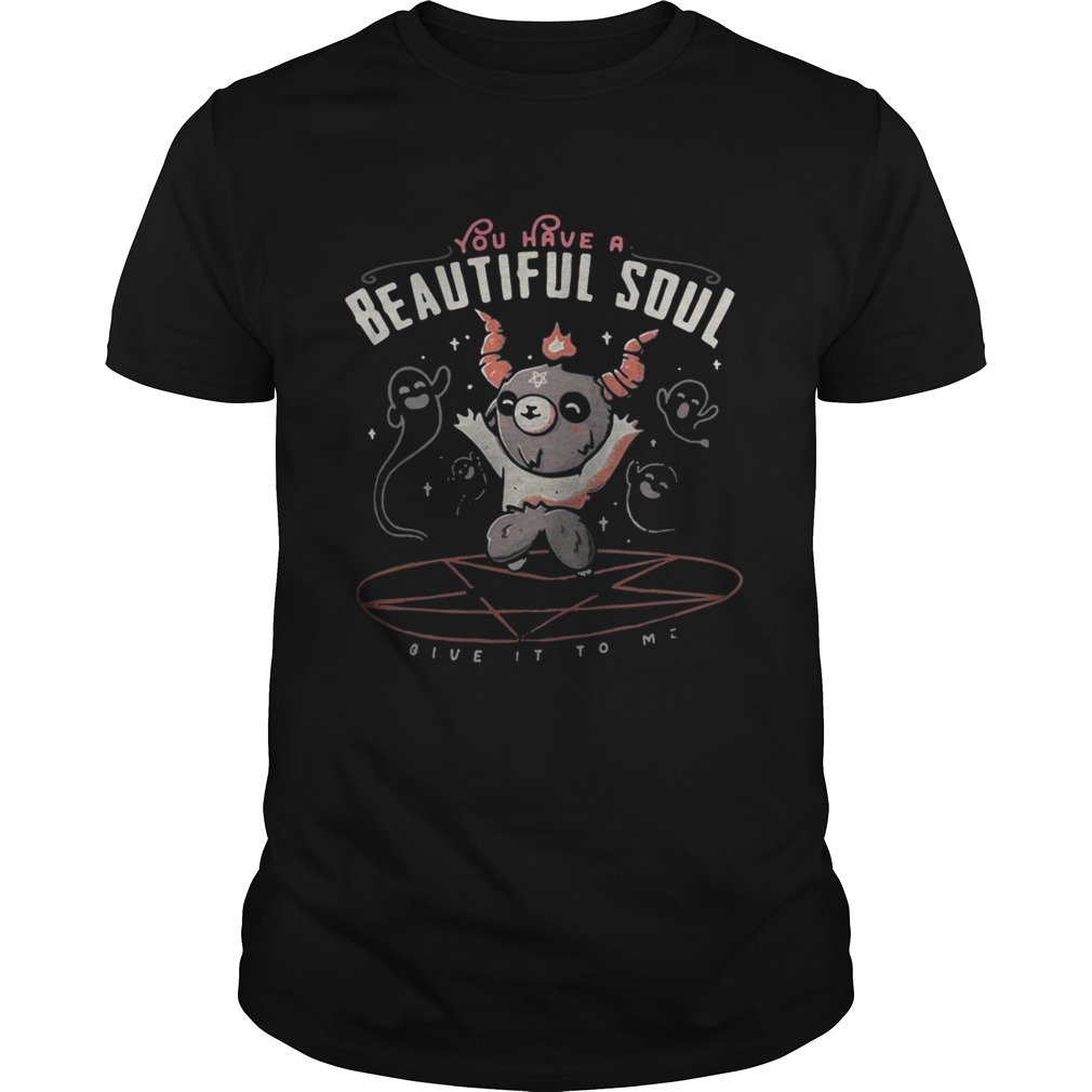 You have a beautiful soul shirt
