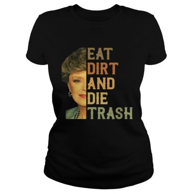 Eat Dirt and Die Trash Blanche Golden t shirt Funny Vintage Gift Men Women