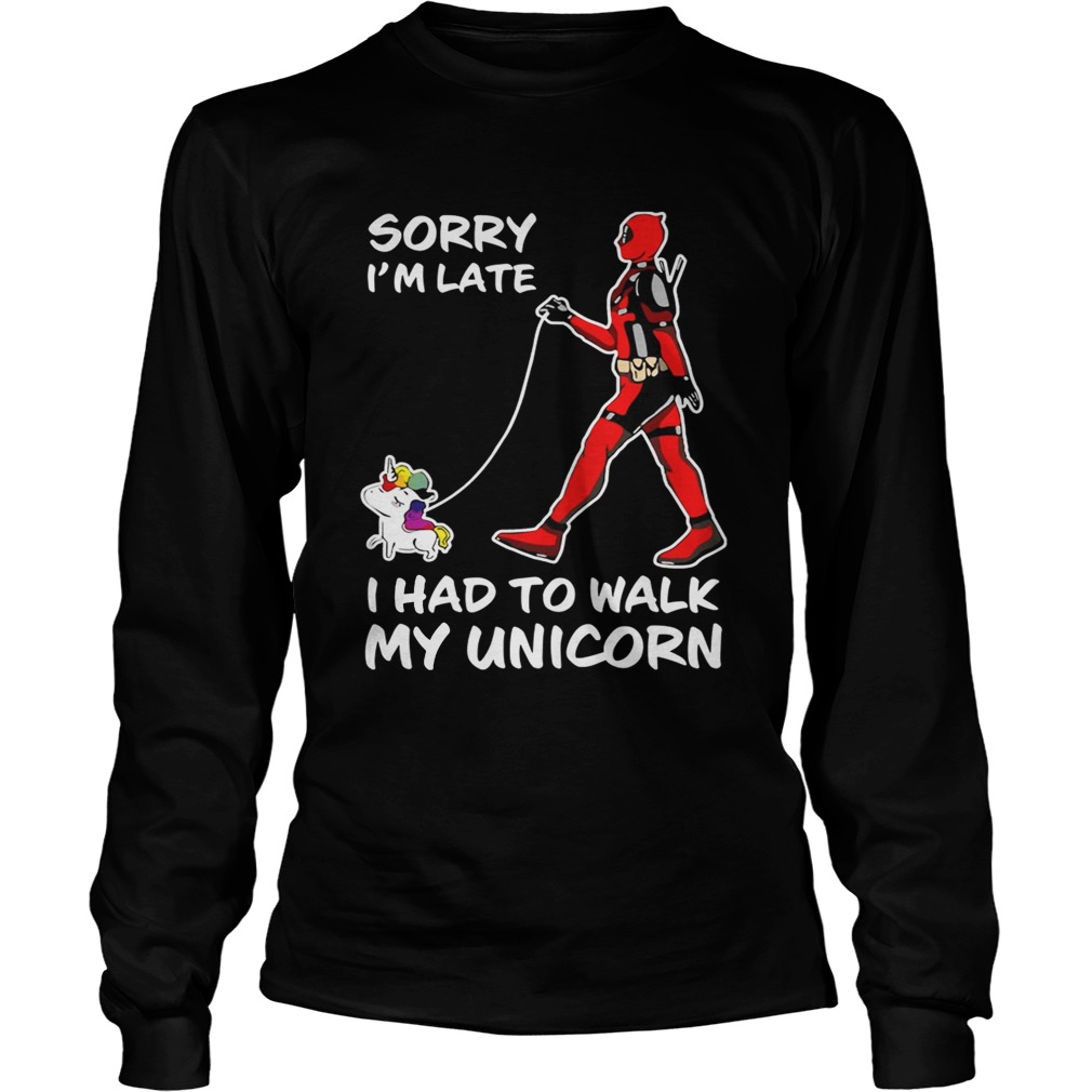 Sorry Im Late I had to Walk My Unicorn Funny Women Sweatshirt tee