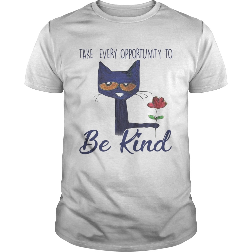 Cat Take every opportunity be kind shirt