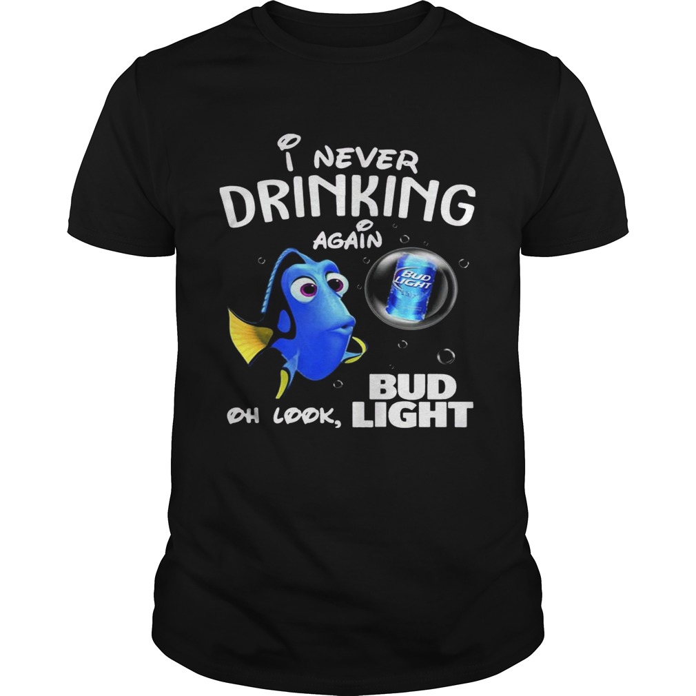 Disney Funny Dory I’m Never Drinking Again For Bud Light Lover Shirt